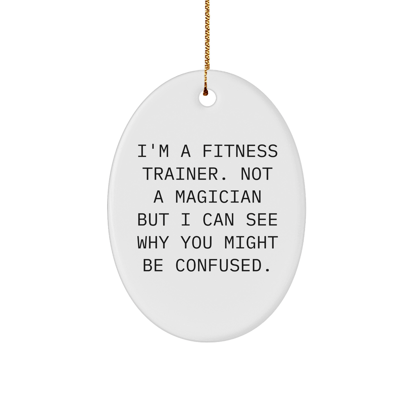 Funny Fitness Trainer Gifts, Oval Ornament for Christmas - 'I'm A Fitness Trainer...' - Gifts from Men to Fitness Trainers, Friends, Coworkers, Family - Victory Thru Vision