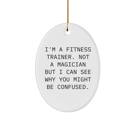 Funny Fitness Trainer Gifts, Oval Ornament for Christmas - 'I'm A Fitness Trainer...' - Gifts from Men to Fitness Trainers, Friends, Coworkers, Family - Victory Thru Vision