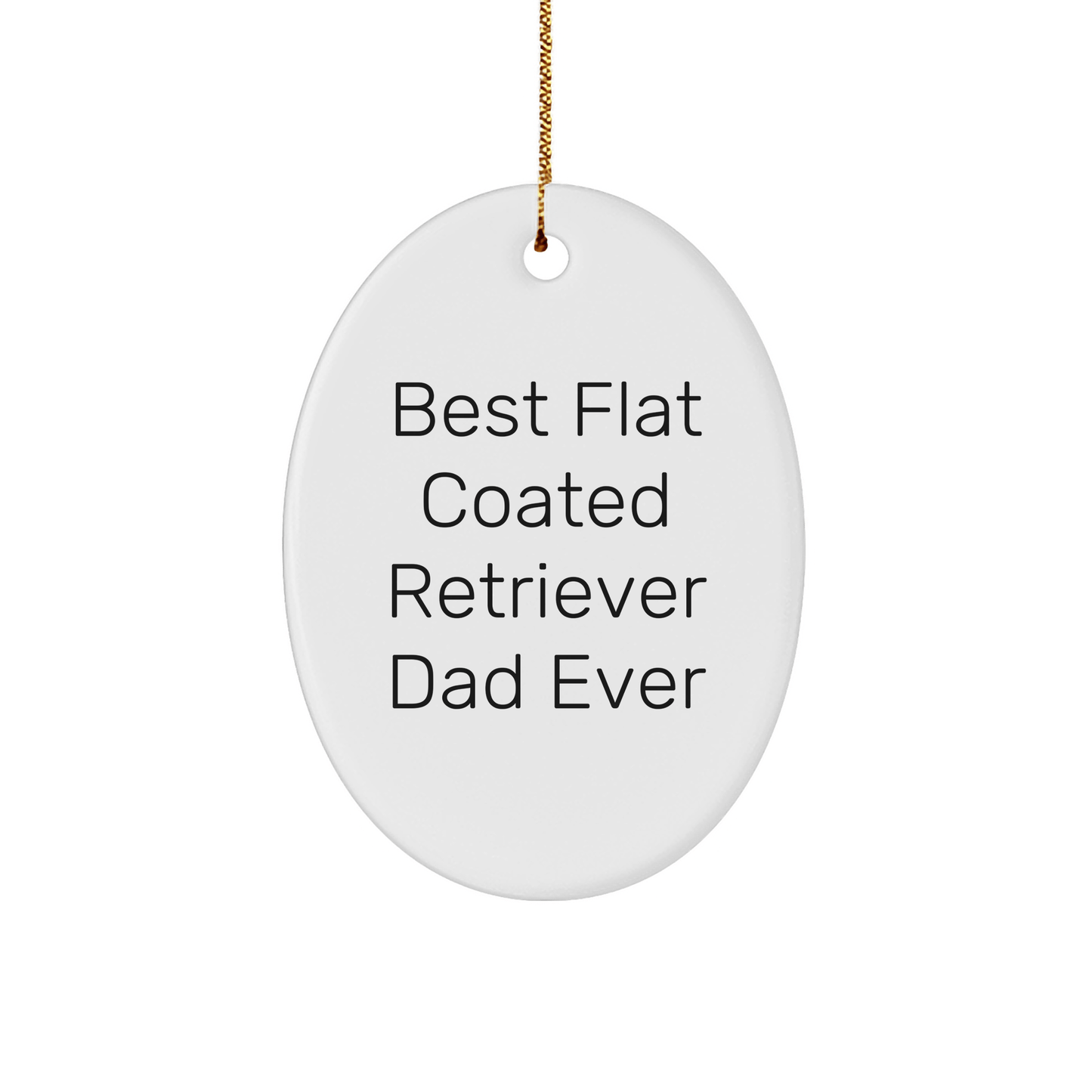Funny Flat Coated Retriever Dog Dad Gifts from Friends for Men, Oval Ornament, Best Flat Coated Retriever Dad Ever - Victory Thru Vision 