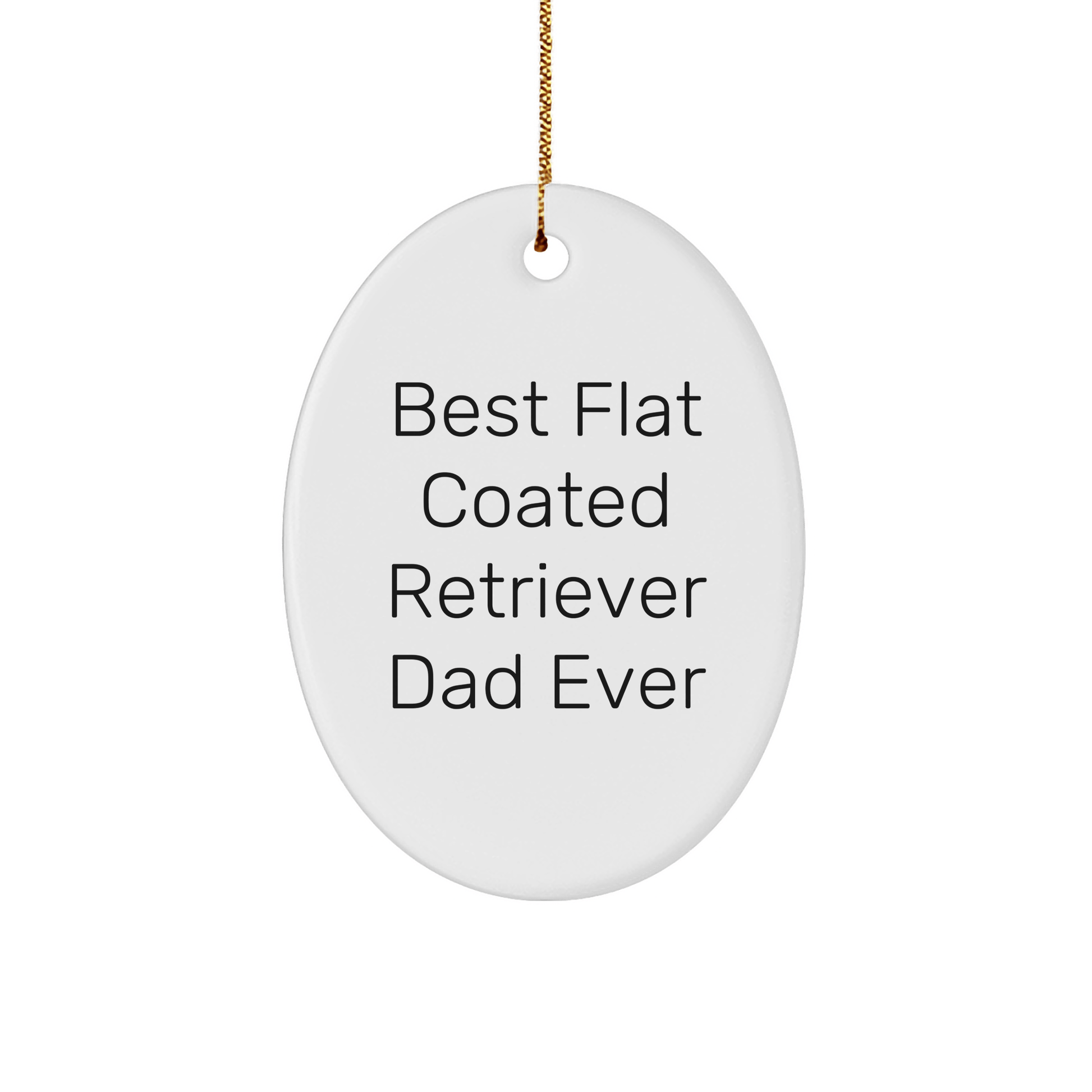 Funny Flat Coated Retriever Dog Dad Gifts from Friends for Men, Oval Ornament, Best Flat Coated Retriever Dad Ever - Victory Thru Vision 