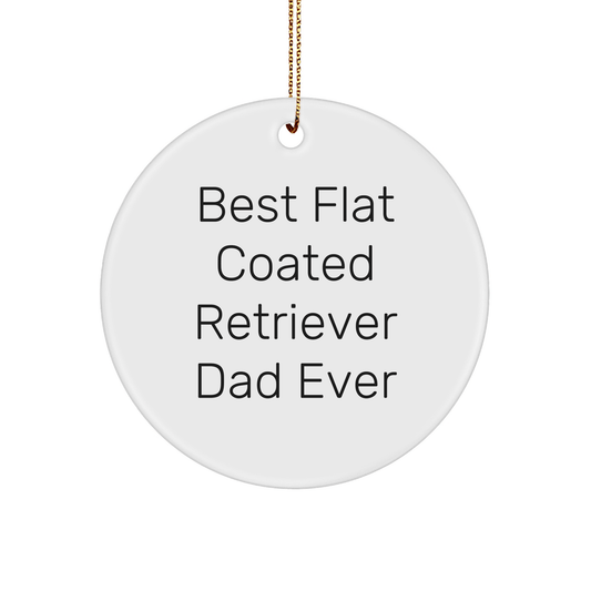 Funny Flat Coated Retriever Dog Gifts for Men, Circle Ornament from Best Dad Ever, Christmas Unique Presents - Victory Thru Vision 