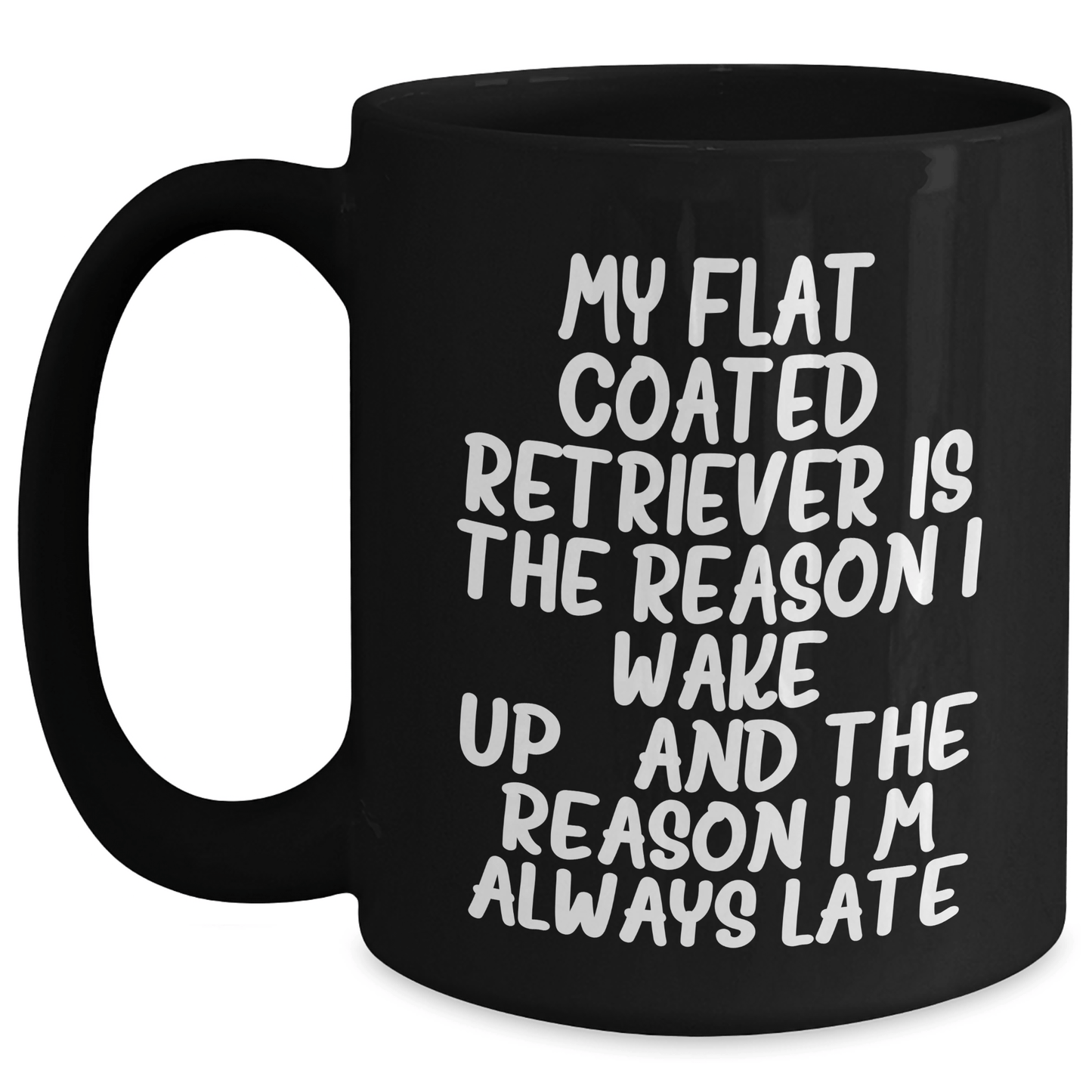 Funny Flat Coated Retriever Dog Gifts for Men - 'My Flat Coated Retriever Is The Reason I Wake Up...and The Reason I'm Always Late' Black Coffee Mug, Father's Day Unique Gifts from Family - Victory Thru Vision 