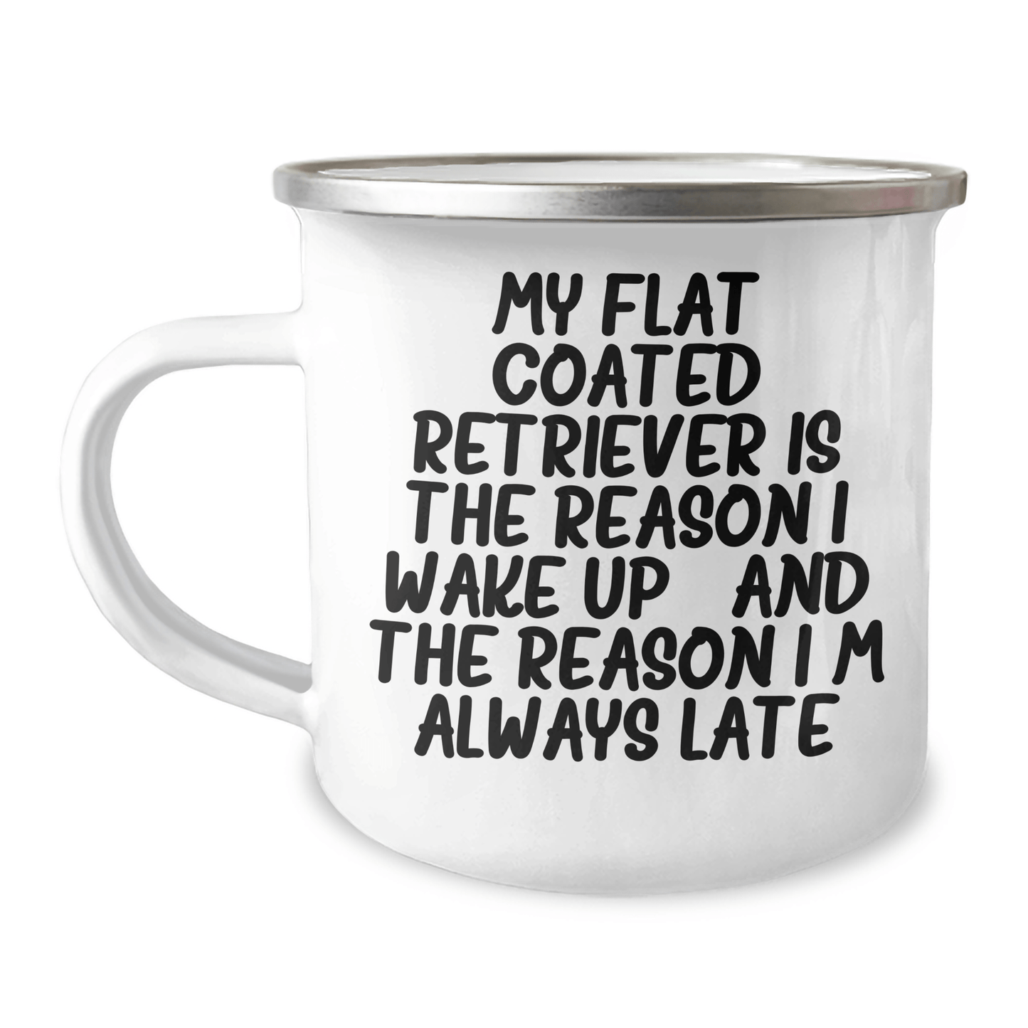 Funny Flat Coated Retriever Dog Gifts from Men for Father's Day Camping Mug - My Flat Coated Retriever Is The Reason I Wake Up...and The Reason I'm Always Late - Victory Thru Vision 