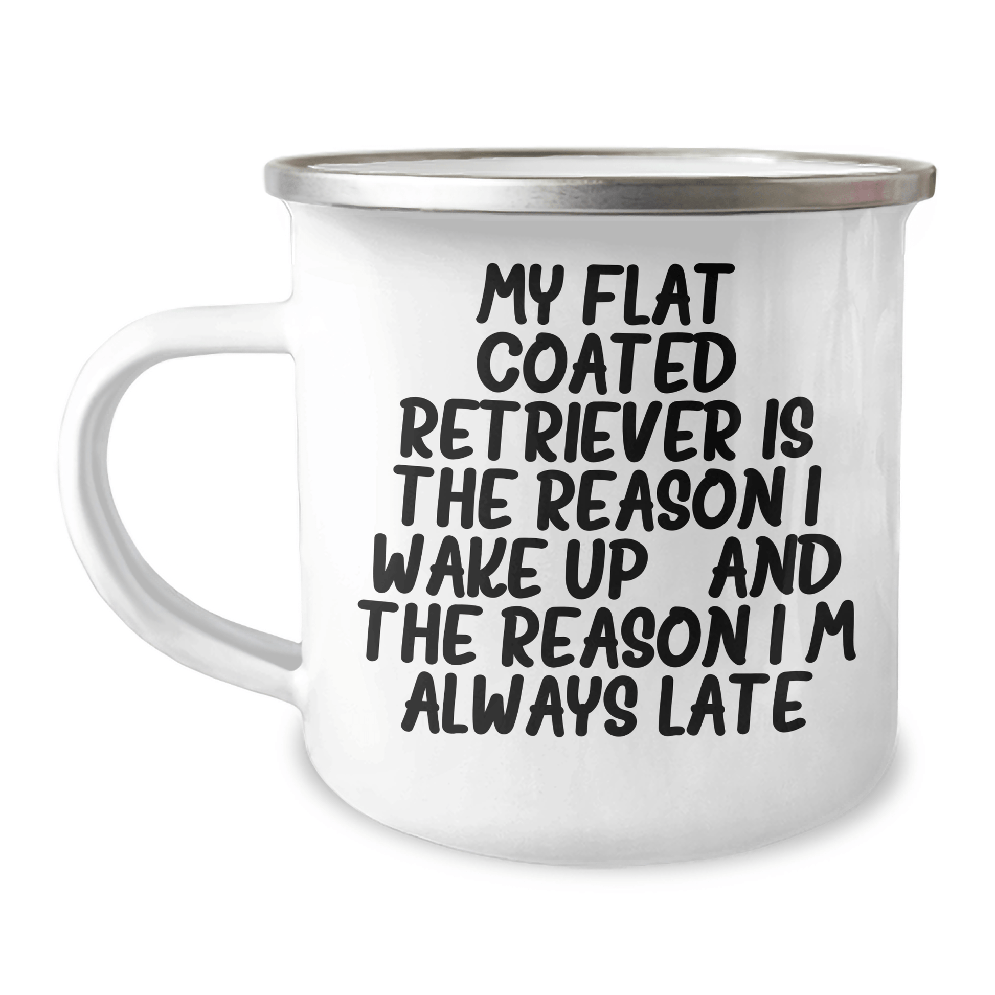 Funny Flat Coated Retriever Dog Gifts from Men for Father's Day Camping Mug - My Flat Coated Retriever Is The Reason I Wake Up...and The Reason I'm Always Late - Victory Thru Vision 
