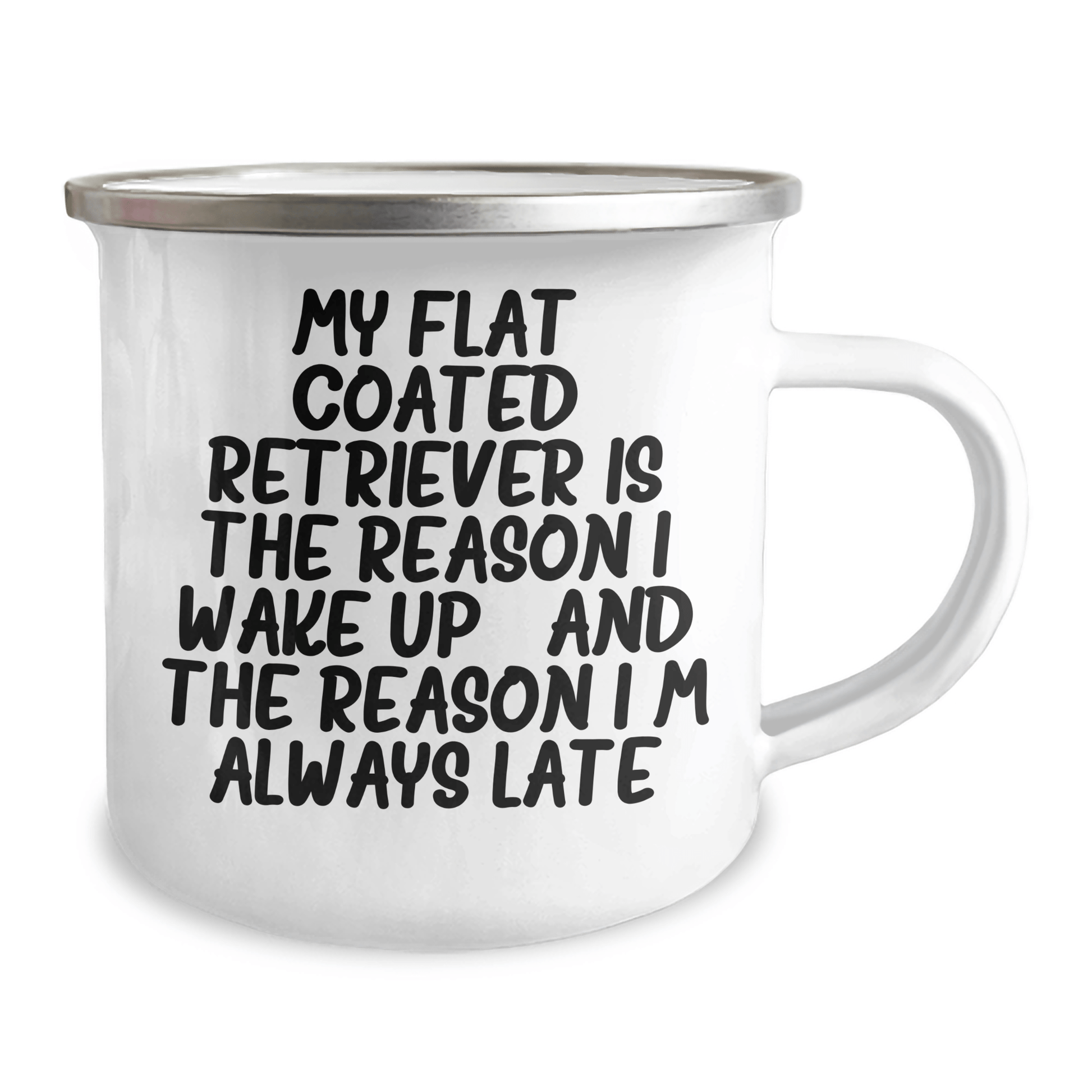 Funny Flat Coated Retriever Dog Gifts from Men for Father's Day Camping Mug - My Flat Coated Retriever Is The Reason I Wake Up...and The Reason I'm Always Late - Victory Thru Vision 
