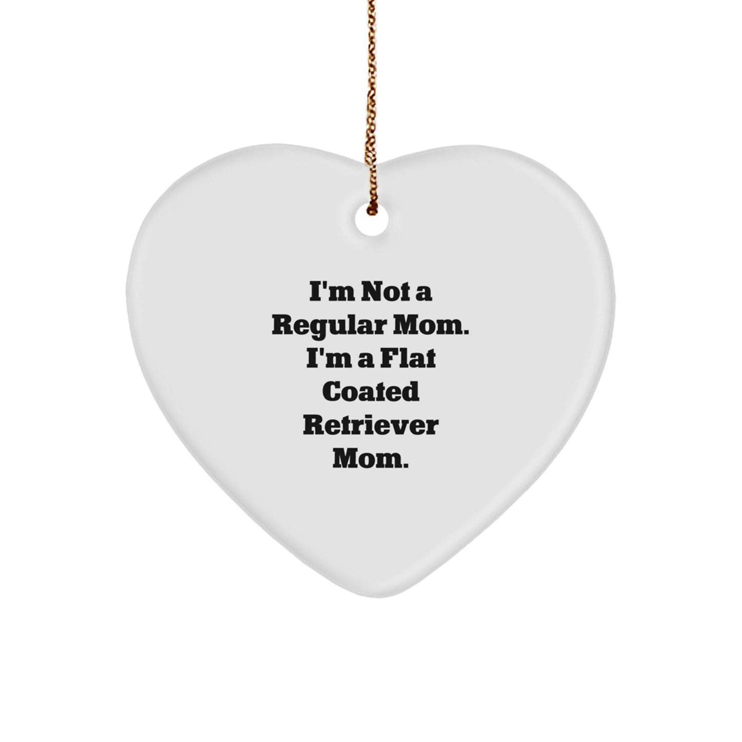 Funny Flat Coated Retriever Dog Mom Gifts for Family - Heart Ornament with I'm Not A Regular Mom. I'm A Flat Coated Retriever Mom. - Christmas Unique Gifts from Mom to Flat Coated Retriever Dog Lover - Victory Thru Vision