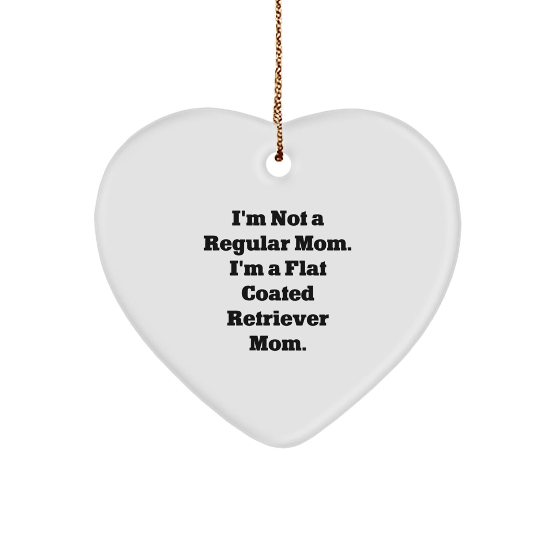 Funny Flat Coated Retriever Dog Mom Gifts for Family - Heart Ornament with I'm Not A Regular Mom. I'm A Flat Coated Retriever Mom. - Christmas Unique Gifts from Mom to Flat Coated Retriever Dog Lover - Victory Thru Vision