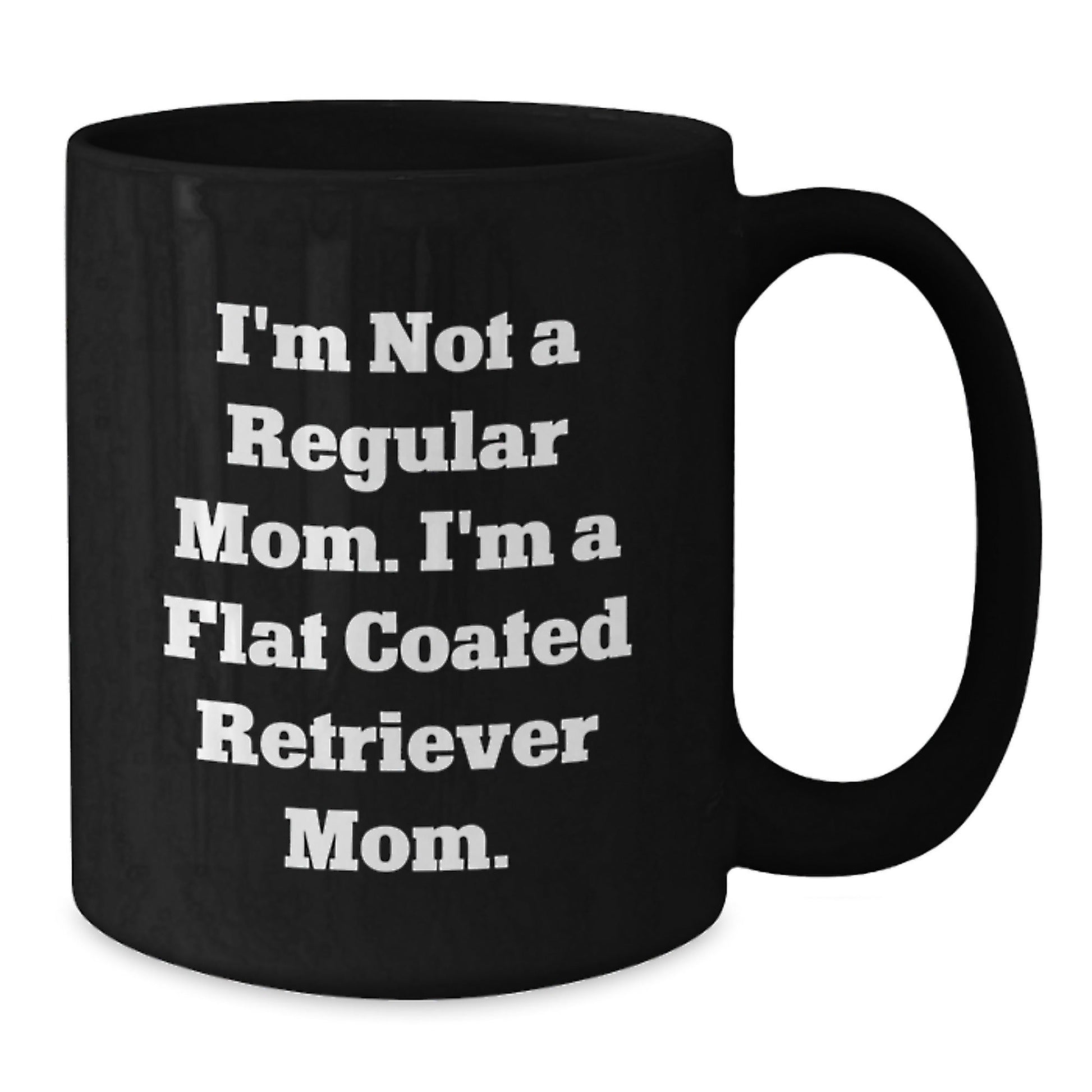 Funny Flat Coated Retriever Dog Mom Gifts from Women to Friends, Black Coffee Mug, 'I'm Not A Regular Mom. I'm A Flat Coated Retriever Mom.' Graduation Unique Gifts - Victory Thru Vision