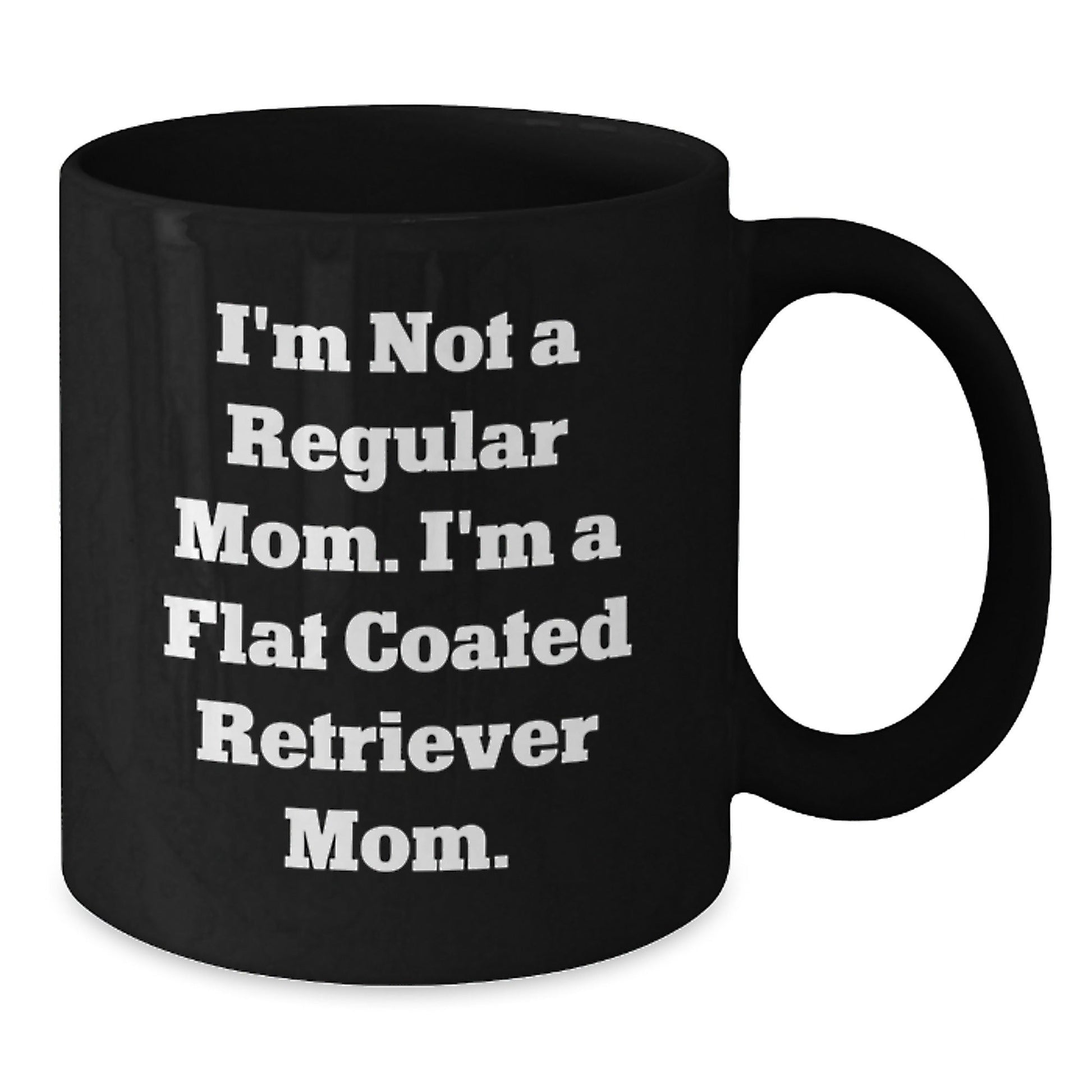 Funny Flat Coated Retriever Dog Mom Gifts from Women to Friends, Black Coffee Mug, 'I'm Not A Regular Mom. I'm A Flat Coated Retriever Mom.' Graduation Unique Gifts - Victory Thru Vision