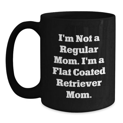 Funny Flat Coated Retriever Dog Mom Gifts from Women to Friends, Black Coffee Mug, 'I'm Not A Regular Mom. I'm A Flat Coated Retriever Mom.' Graduation Unique Gifts - Victory Thru Vision
