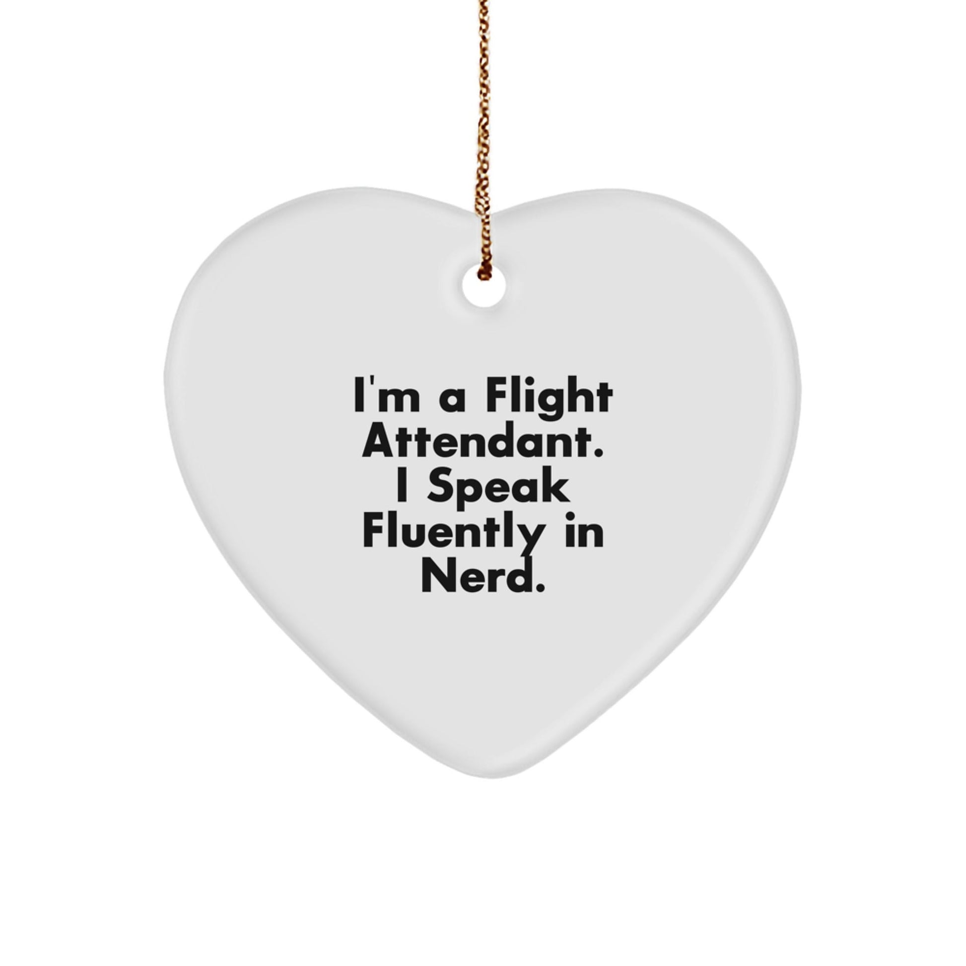 Funny Flight Attendant Gifts, I'm A Flight Attendant. I Speak Fluently In genius., Heart Ornament for Christmas, Gifts from Friends for Flight Attendant - Victory Thru Vision
