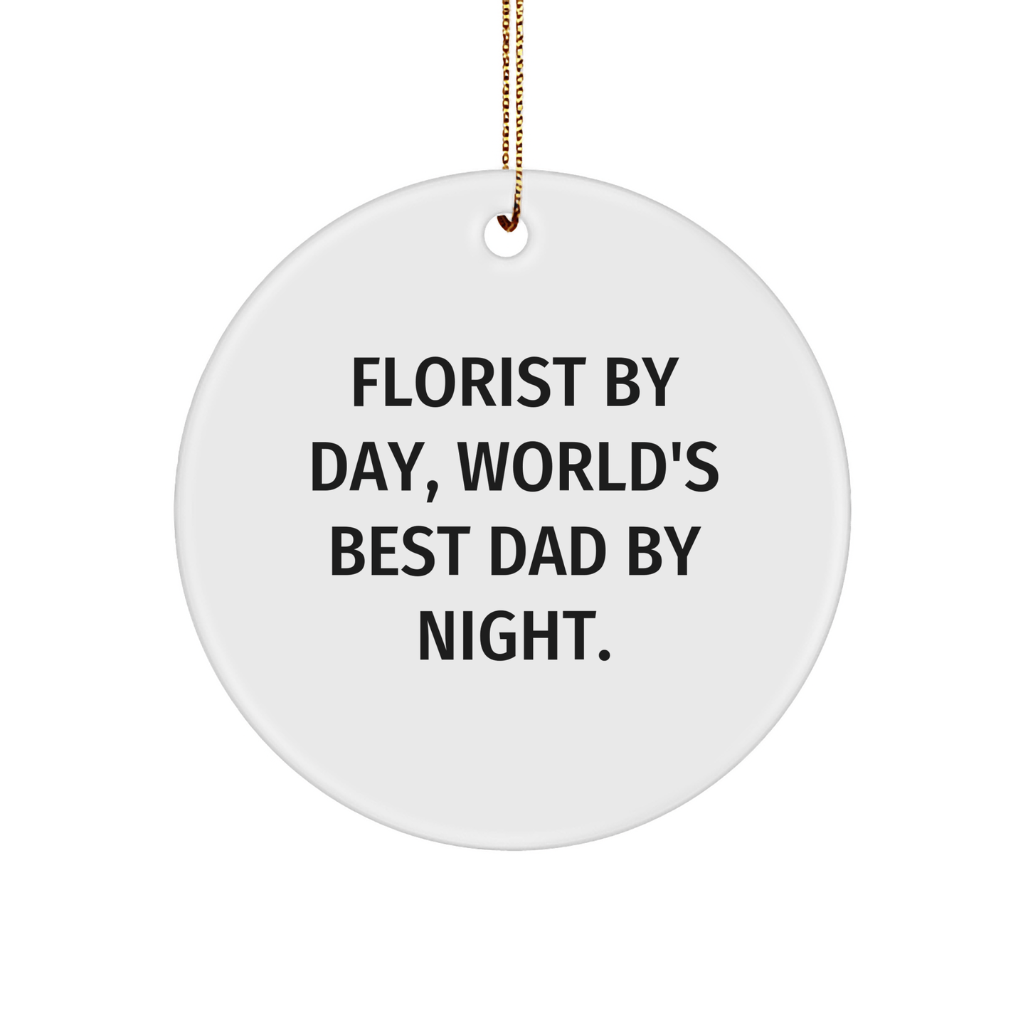 Funny Florist Gifts for Men, Circle Ornament with 'Florist By Day, World's Best Dad By Night' Quote, Christmas Unique Presents for Family, Friends, and Coworkers - Victory Thru Vision 