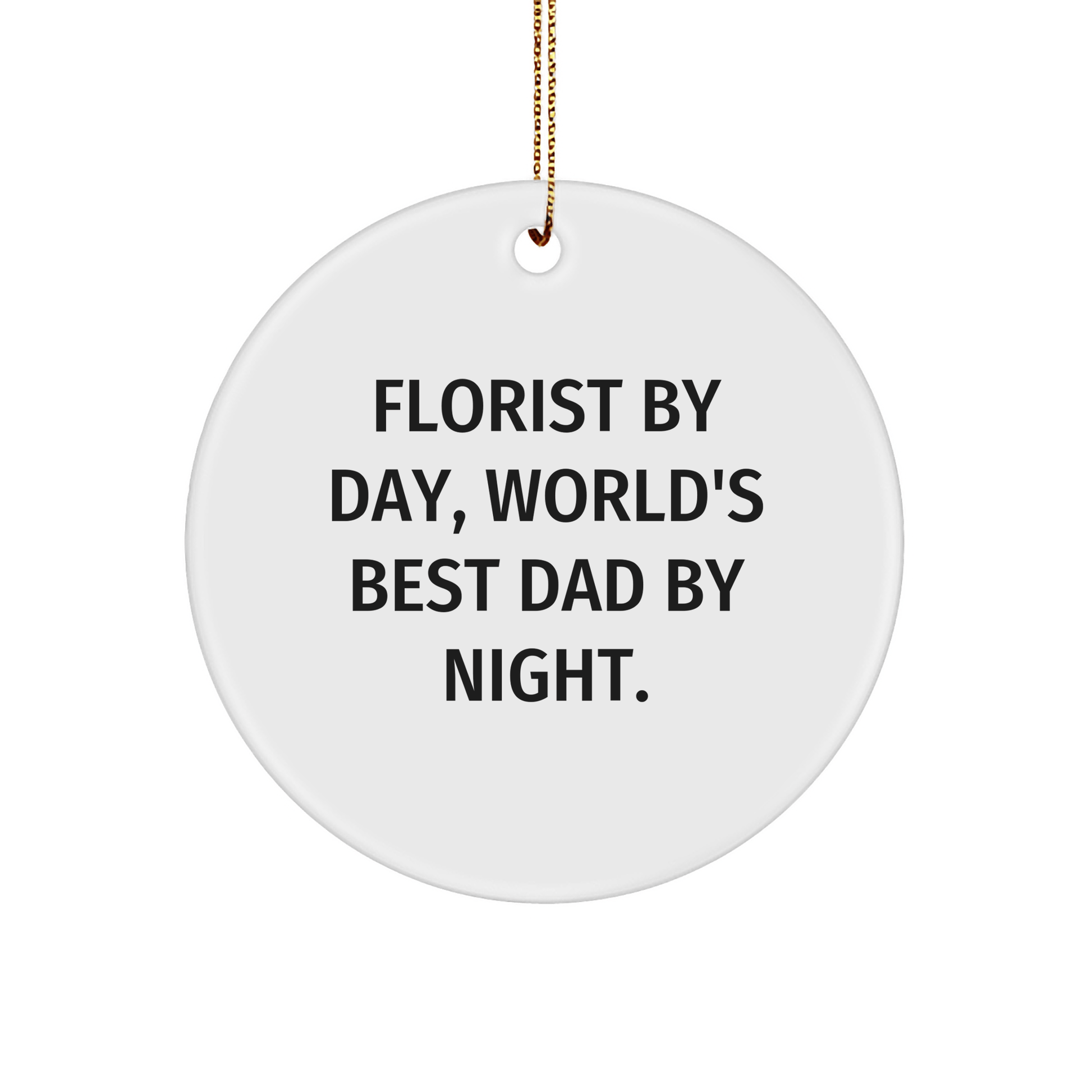 Funny Florist Gifts for Men, Circle Ornament with 'Florist By Day, World's Best Dad By Night' Quote, Christmas Unique Presents for Family, Friends, and Coworkers - Victory Thru Vision 