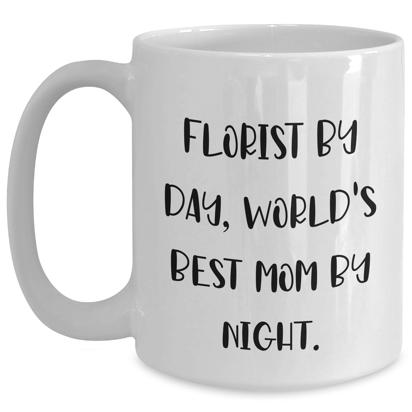 Funny Florist Gifts for Men from Florist By Day, World's Best Mom By Night - 11oz or 15oz White Coffee Mug - Victory Thru Vision 