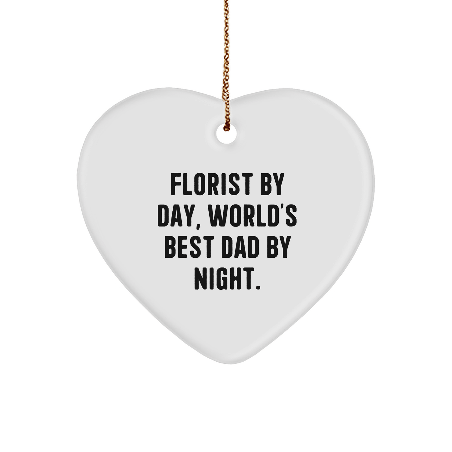 Funny Florist Gifts from Men - Heart Ornament for Christmas - 'Florist By Day, World's Best Dad By Night.' - Victory Thru Vision