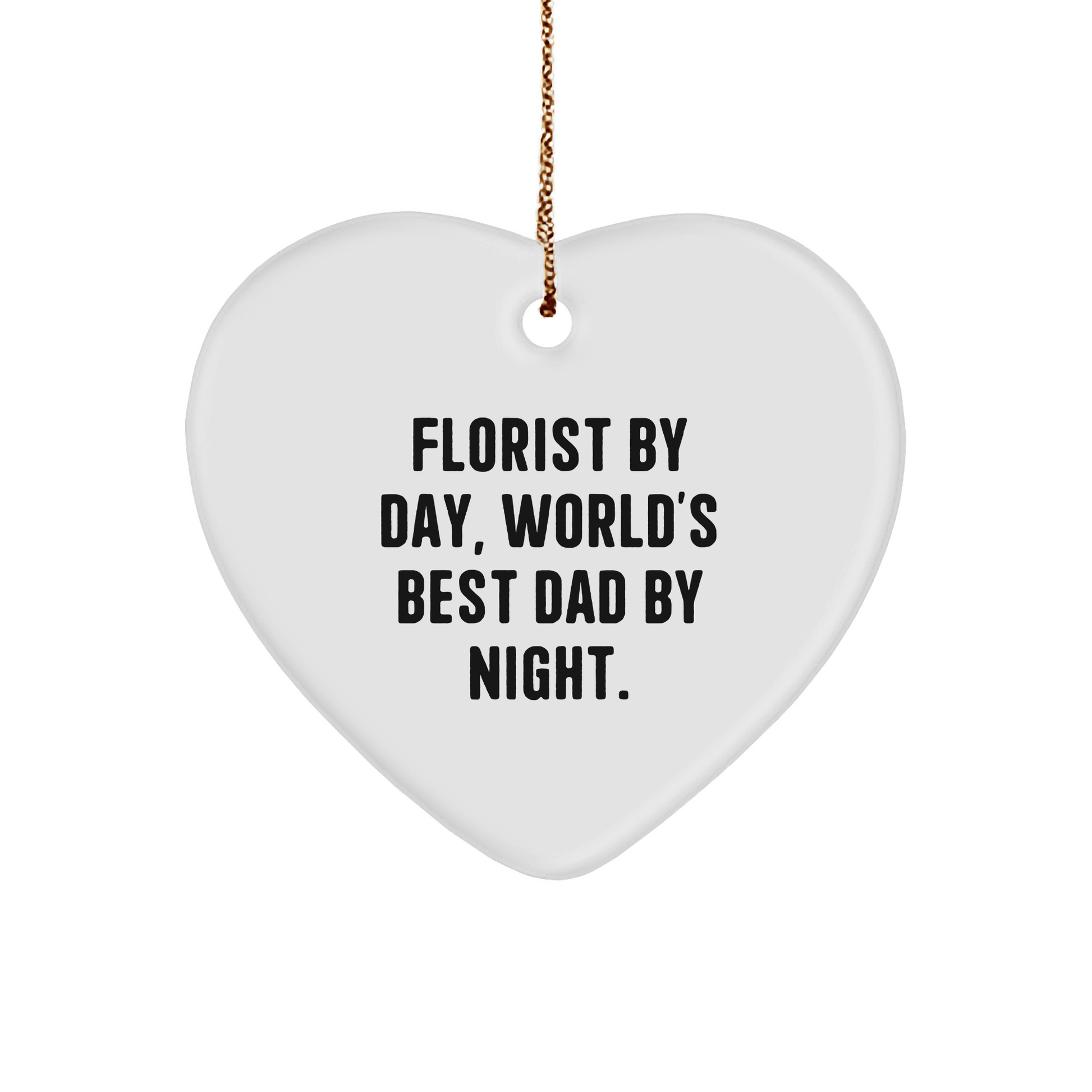 Funny Florist Gifts from Men - Heart Ornament for Christmas - 'Florist By Day, World's Best Dad By Night.' - Victory Thru Vision