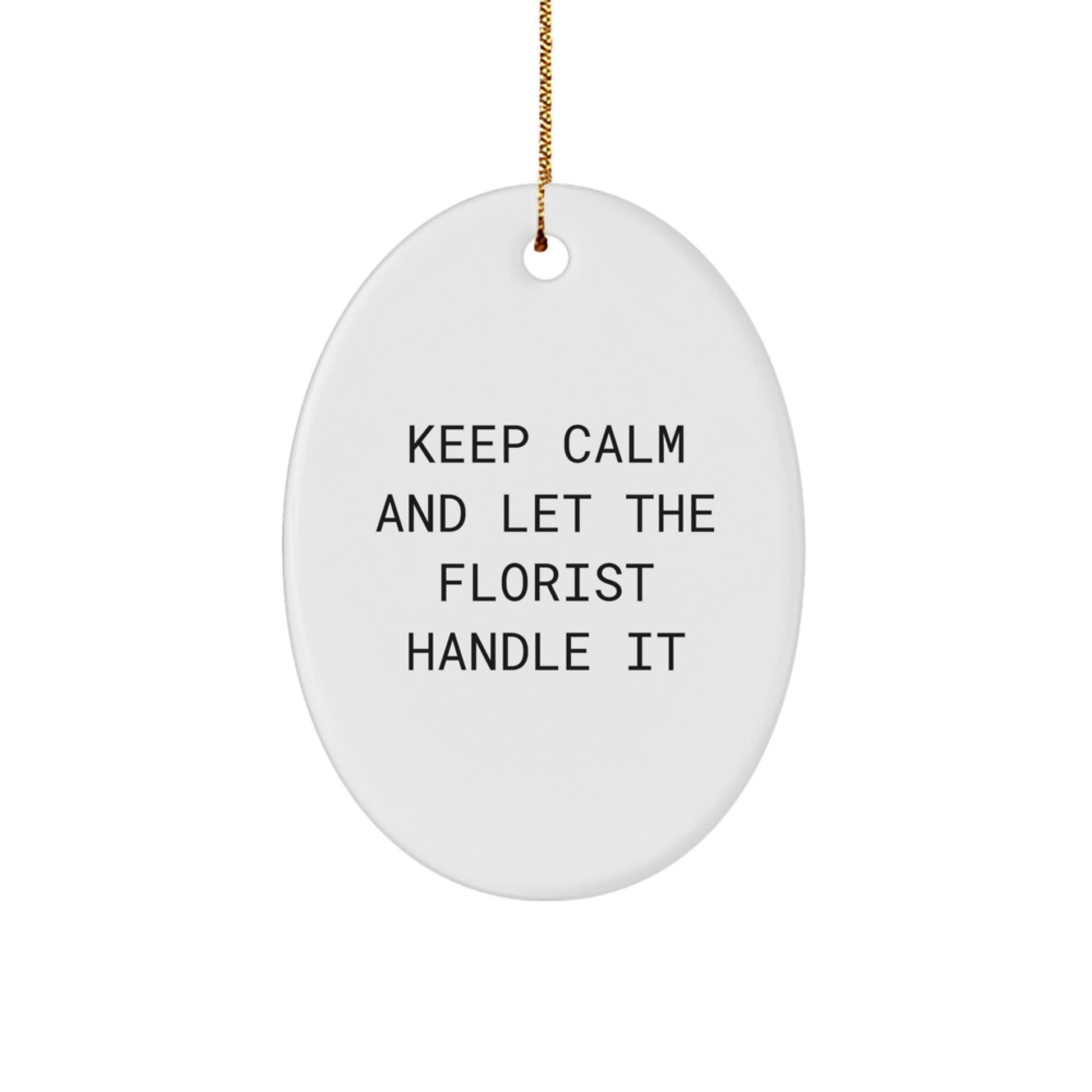 Funny Florist Gifts - Keep Calm and Let the Florist Handle It Oval Ornament, Gifts from Friends, Christmas Unique Presents - Victory Thru Vision