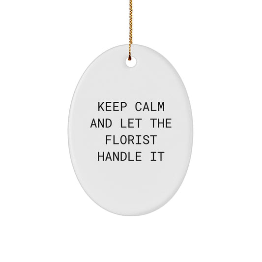 Funny Florist Gifts - Keep Calm and Let the Florist Handle It Oval Ornament, Gifts from Friends, Christmas Unique Presents - Victory Thru Vision