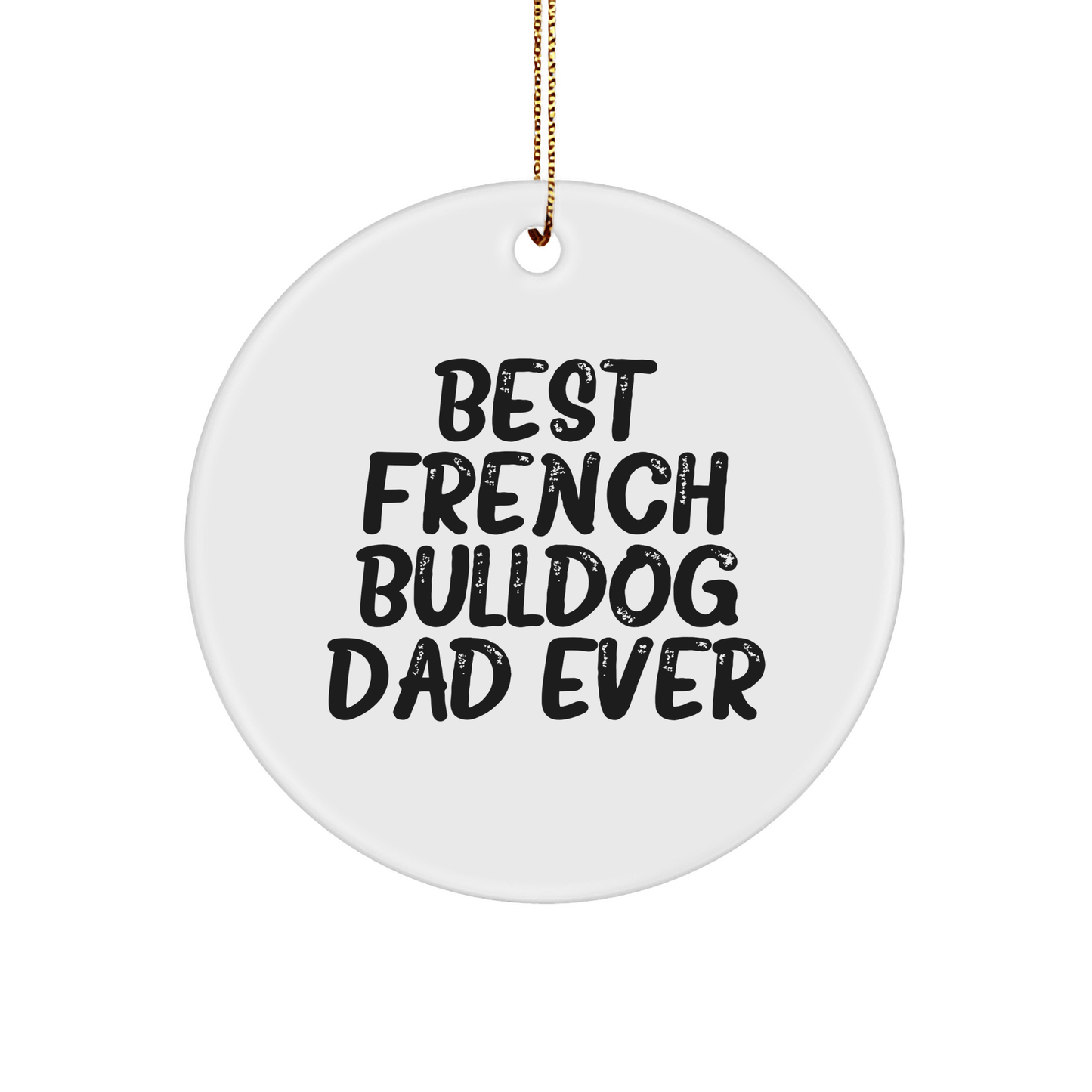 Funny French Bulldog Dad Ever Circle Ornament Gifts from Family for Christmas - Victory Thru Vision 