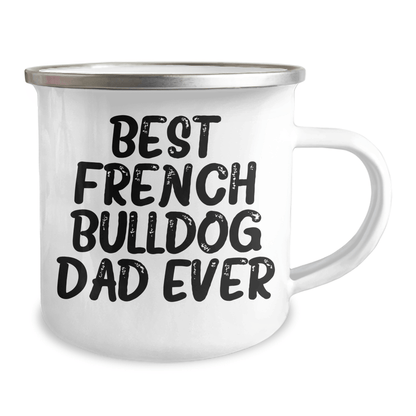 Funny French Bulldog Dad Gifts for Men, Best Camping Mug for Father's Day, 'Best French Bulldog Dad Ever' Quote, 12 oz Stainless Steel - Victory Thru Vision 