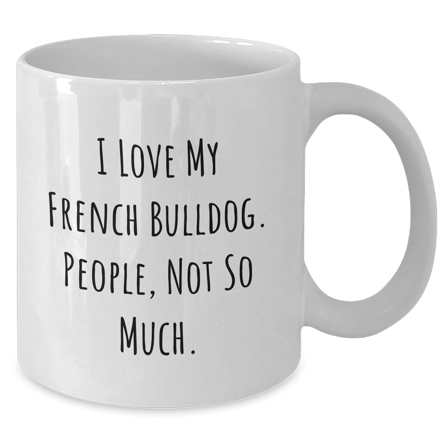 Funny French Bulldog Gifts for Men from Family - 'I Love My French Bulldog. People, Not So Much.' White Coffee Mug - Victory Thru Vision 