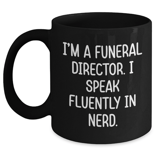 Funny Funeral Director Gifts for Men, Black Coffee Mug with I'm A Funeral Director. I Speak Fluently In genius., Unique Graduation Gifts from Family - Victory Thru Vision