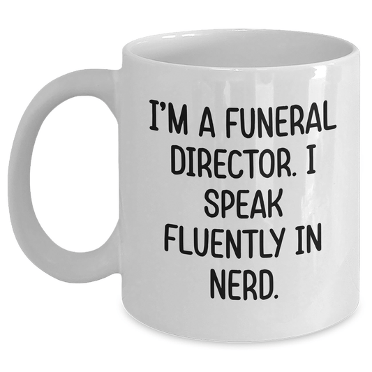 Funny Funeral Director Gifts for Men - 'I'm A Funeral Director. I Speak Fluently In genius.' White Coffee Mug, Gifts from Friends to Funeral Director - Victory Thru Vision