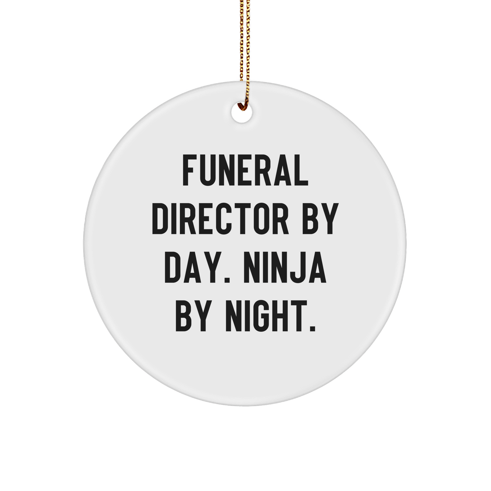 Funny Funeral Director Gifts from Family, Gifts for Funeral Director By Day. Ninja By Night., Circle Ornament, White Christmas Unique Gifts - Victory Thru Vision