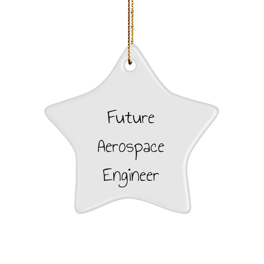 Funny Future Aerospace Engineer Star Ornament Gifts from Family, Friends, or Coworkers for Christmas - Victory Thru Vision