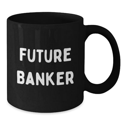 Funny Future Banker Black Coffee Mug, Gifts from Friends, Unique Graduation Gifts for Banker - Victory Thru Vision