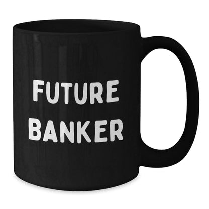 Funny Future Banker Black Coffee Mug, Gifts from Friends, Unique Graduation Gifts for Banker - Victory Thru Vision