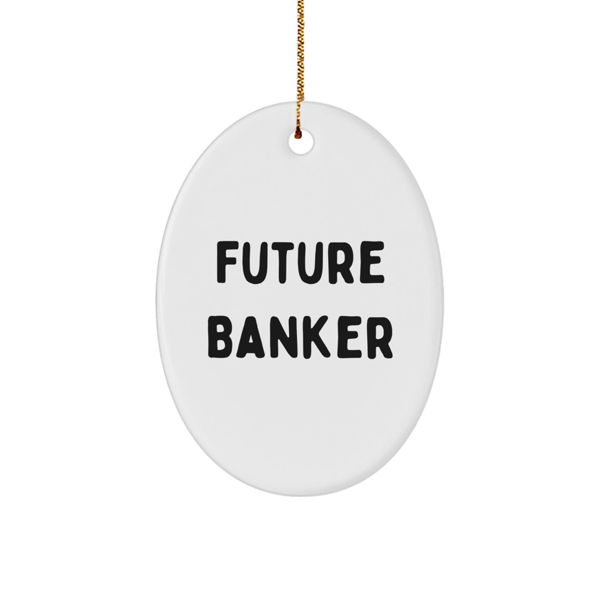 Funny Future Banker Gifts from Friends, Gifts for Banker Men, Oval Ornament Christmas Unique - Victory Thru Vision