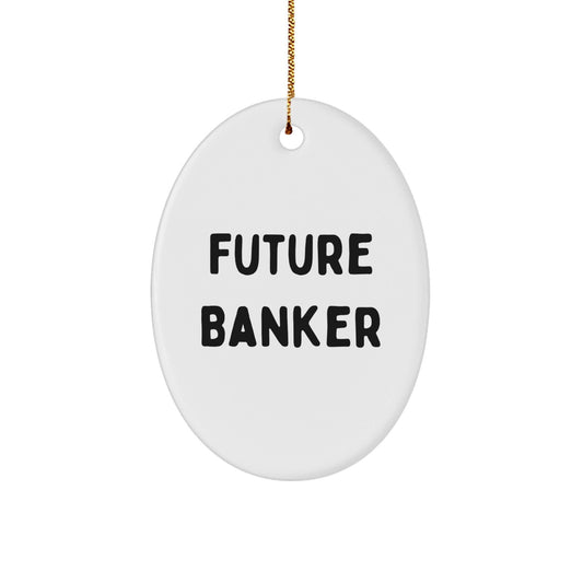 Funny Future Banker Gifts from Friends, Gifts for Banker Men, Oval Ornament Christmas Unique - Victory Thru Vision