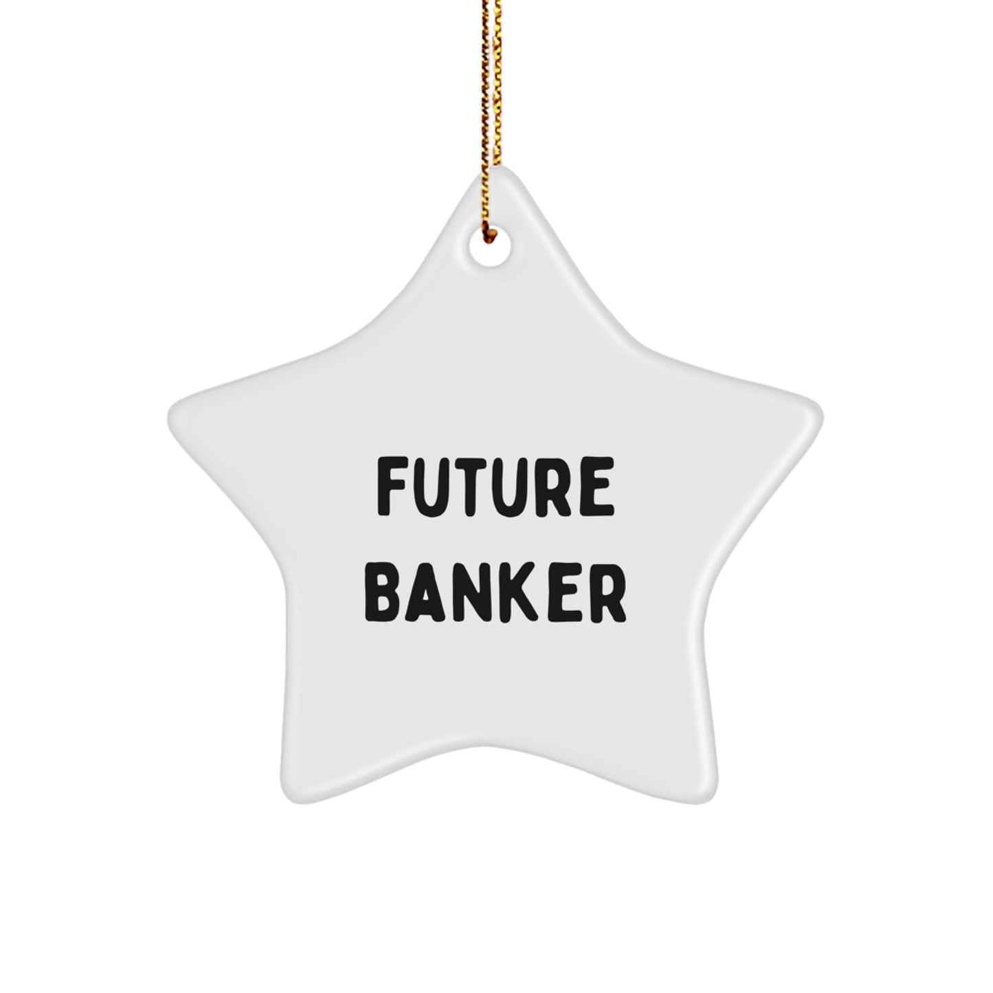 Funny Future Banker Gifts from Men to Banker Friends - Star Ornament for Christmas - Victory Thru Vision