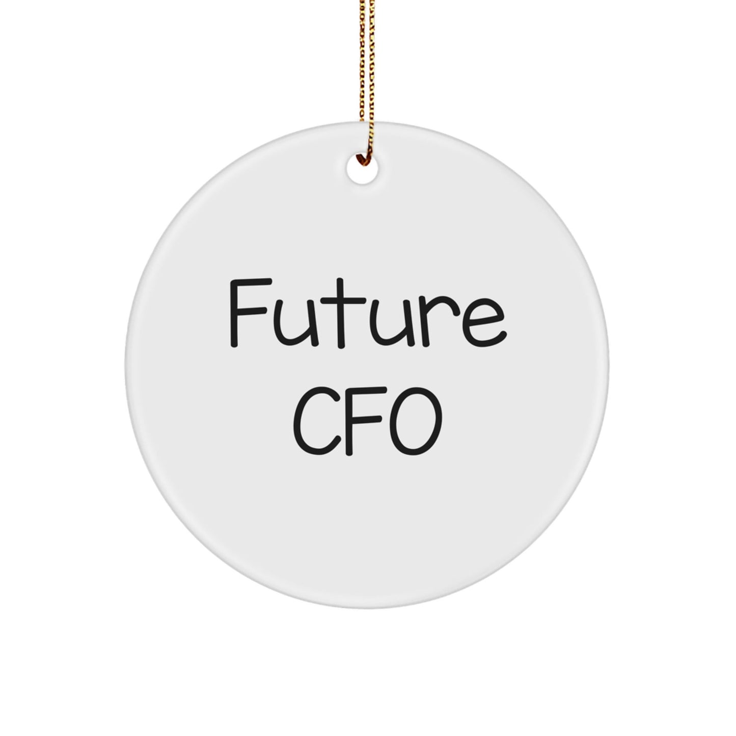 Funny Future CFO Quotes Circle Ornament Gifts from Family for Men Women Friends Coworkers - Victory Thru Vision