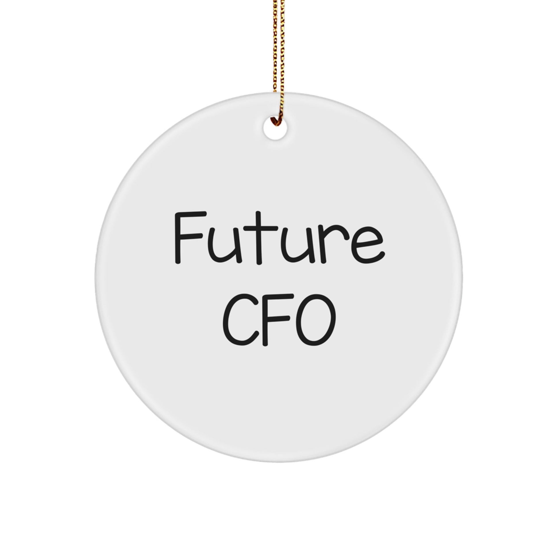 Funny Future CFO Quotes Circle Ornament Gifts from Family for Men Women Friends Coworkers - Victory Thru Vision