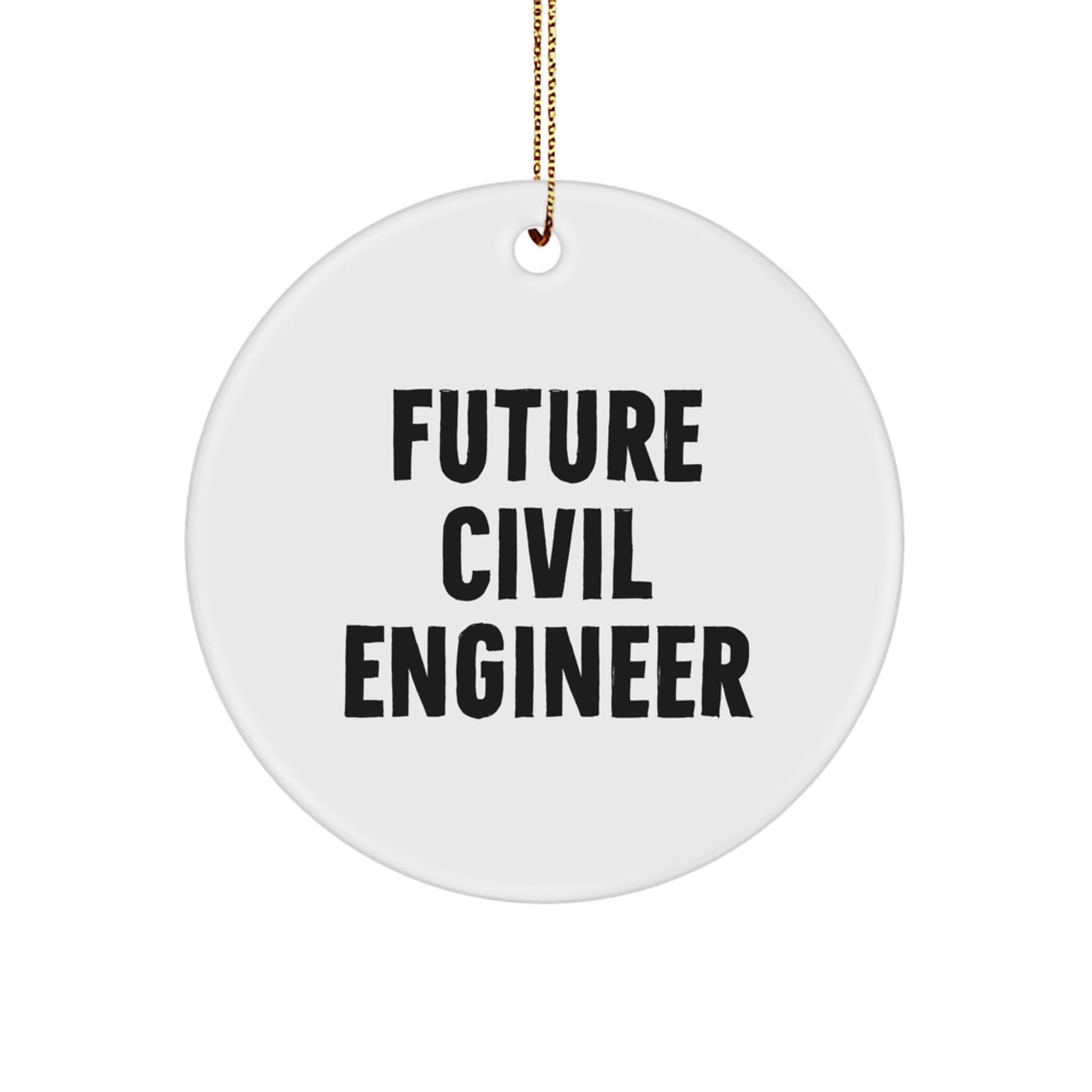 Funny Future Civil Engineer Circle Ornament Gifts from Family, Friends, Coworkers, and Colleagues for Men and Women - 'Future Civil Engineer' Quote - Victory Thru Vision