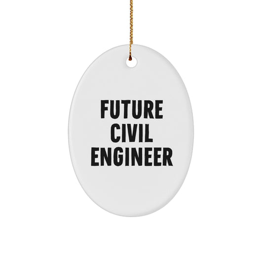 Funny Future Civil Engineer Oval Ornament, Gifts from Family to Civil Engineer Friends, Inspirational Quote, Christmas Unique Gifts - Victory Thru Vision