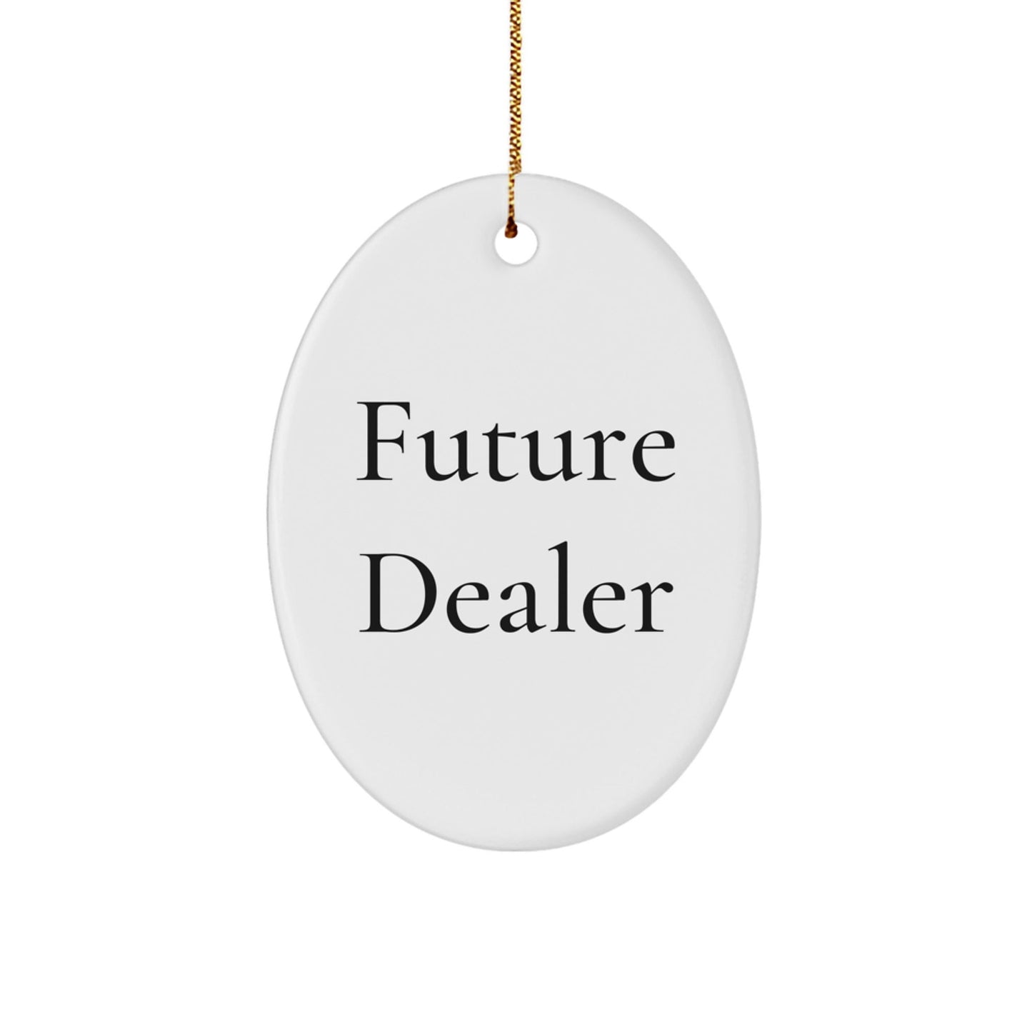 Funny Future Dealer Gifts, Oval Ornament for Men, Women, or Friends from Family - Christmas Unique Dealers Ornament - Victory Thru Vision