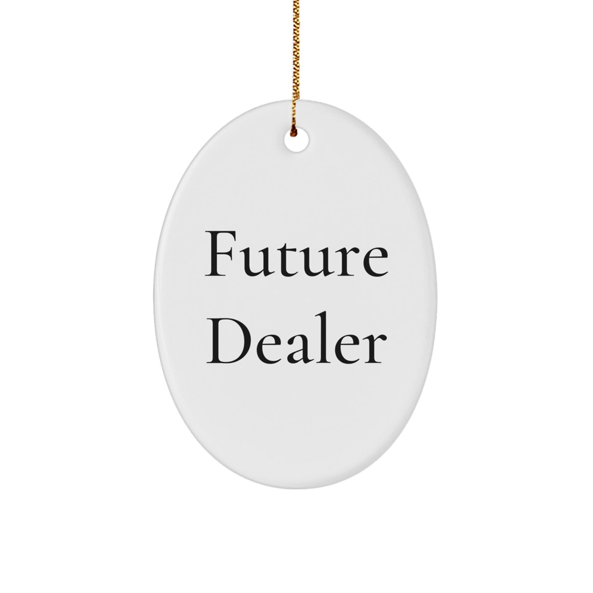 Funny Future Dealer Gifts, Oval Ornament for Men, Women, or Friends from Family - Christmas Unique Dealers Ornament - Victory Thru Vision