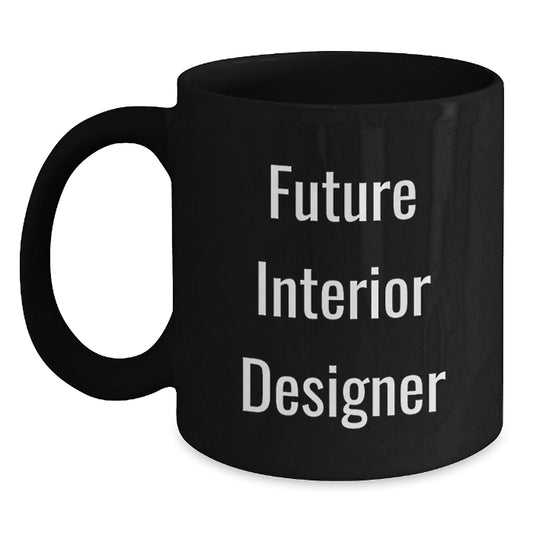 Funny Future Interior Designer Graduation Gifts from Friends, Unique Black Coffee Mug for Interior Designer - Victory Thru Vision