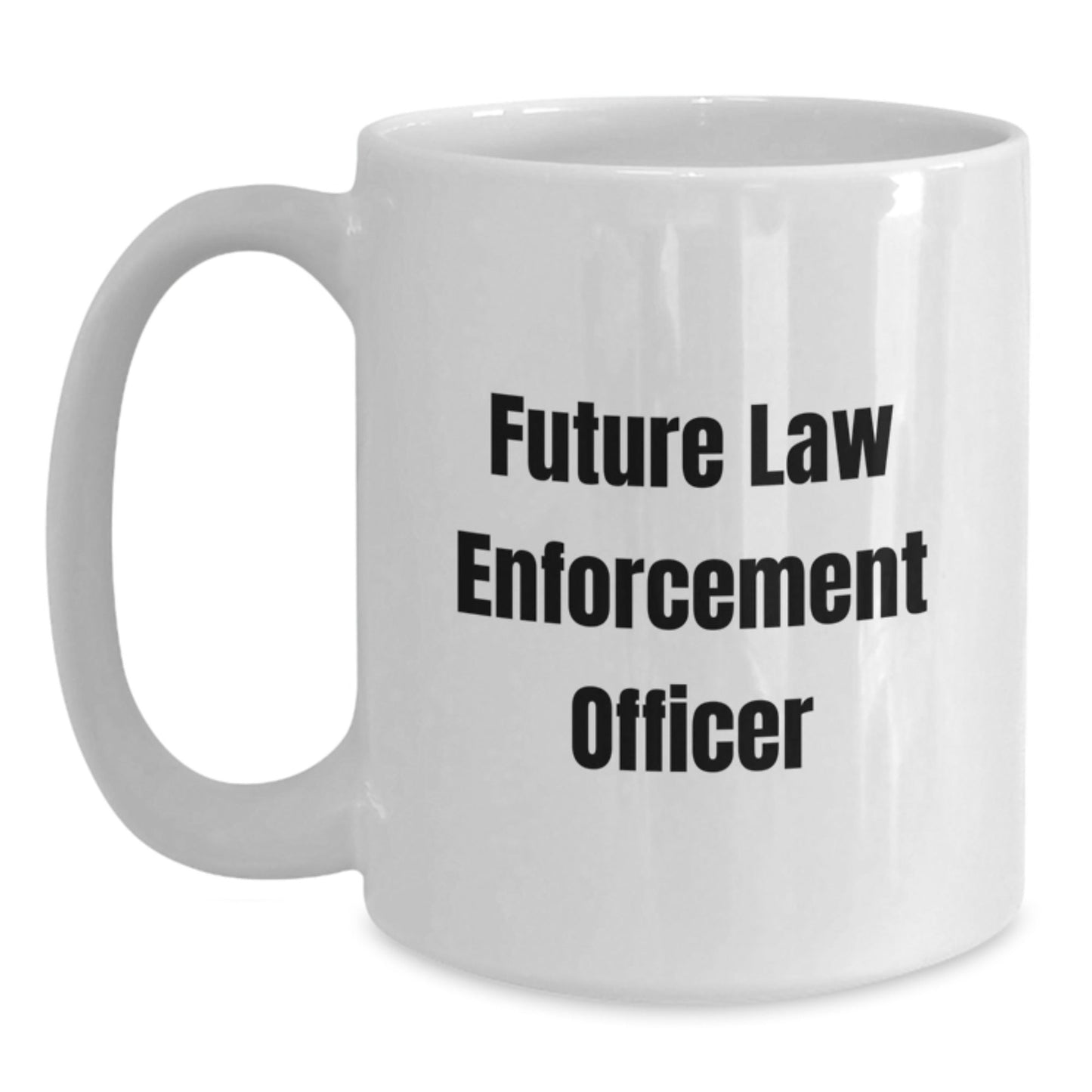 Funny Future Law Enforcement Officer Graduation Gifts from Friends for Law Enforcement Officer White Coffee Mug, 11oz or 15oz Capacity, Ceramic, Microwave, and Dishwasher Safe - Victory Thru Vision