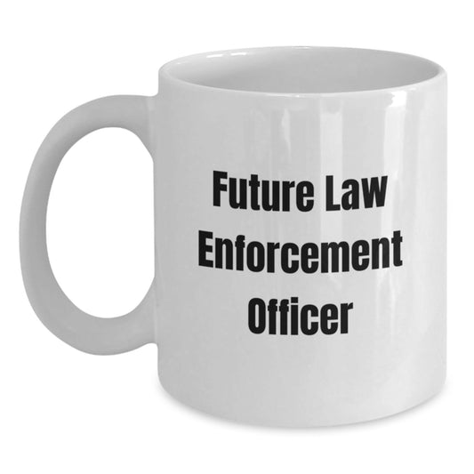 Funny Future Law Enforcement Officer Graduation Gifts from Friends for Law Enforcement Officer White Coffee Mug, 11oz or 15oz Capacity, Ceramic, Microwave, and Dishwasher Safe - Victory Thru Vision