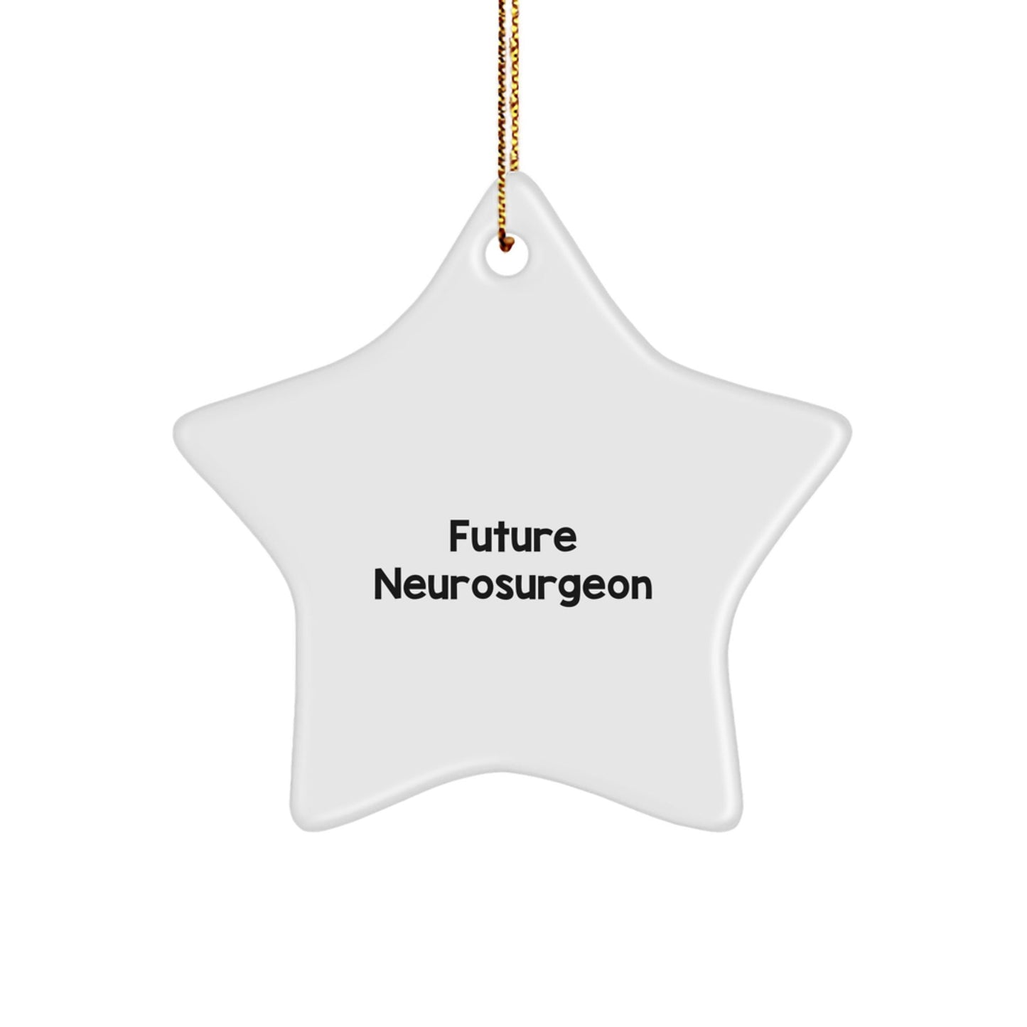 Funny Future Neurosurgeon Gifts, Star Ornament for Men, Women, or Friends from Family, 'Future Neurosurgeon' Quote, Unique Christmas Unique Gifts - Victory Thru Vision