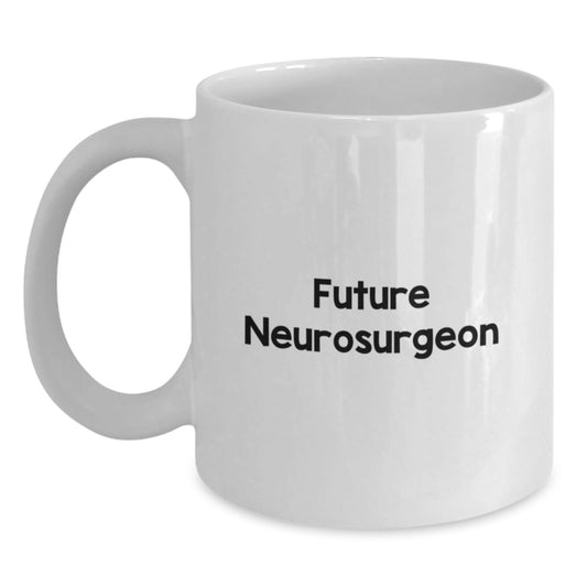 Funny Future Neurosurgeon White Coffee Mug Gifts from Family, Friends, or Coworkers for Men or Women Graduation - Victory Thru Vision
