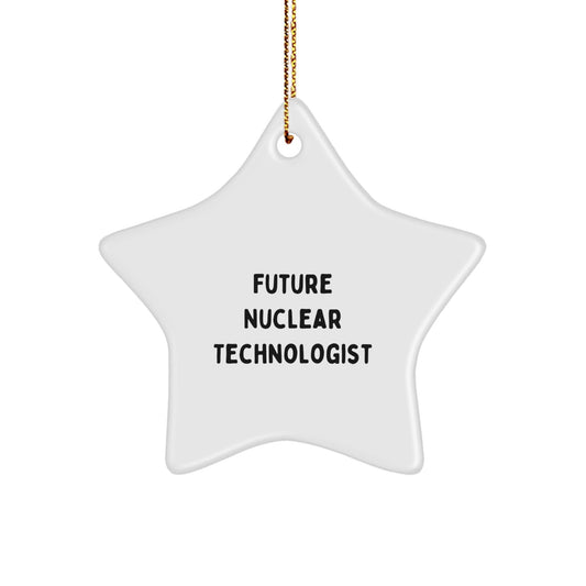Funny Future Nuclear Technologist Gifts, Star Ornament for Nuclear Technologist Men, Gifts from Friends to Nuclear Technologist, Christmas Unique Gifts for Nuclear Technologist - Victory Thru Vision