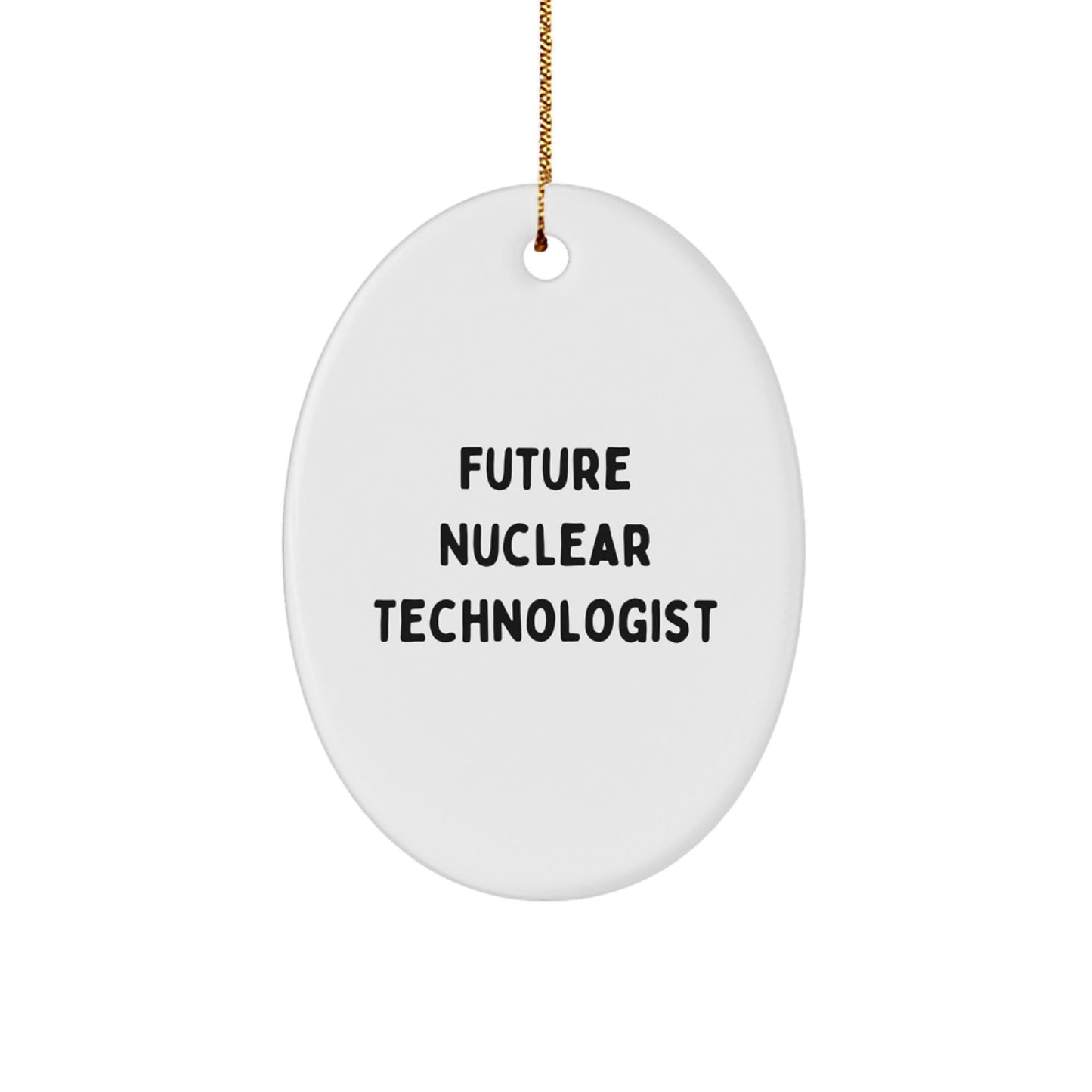 Funny Future Nuclear Technologist Oval Ornament Gifts from Friends for Christmas, 'May the Future Be Bright' Quote - Victory Thru Vision