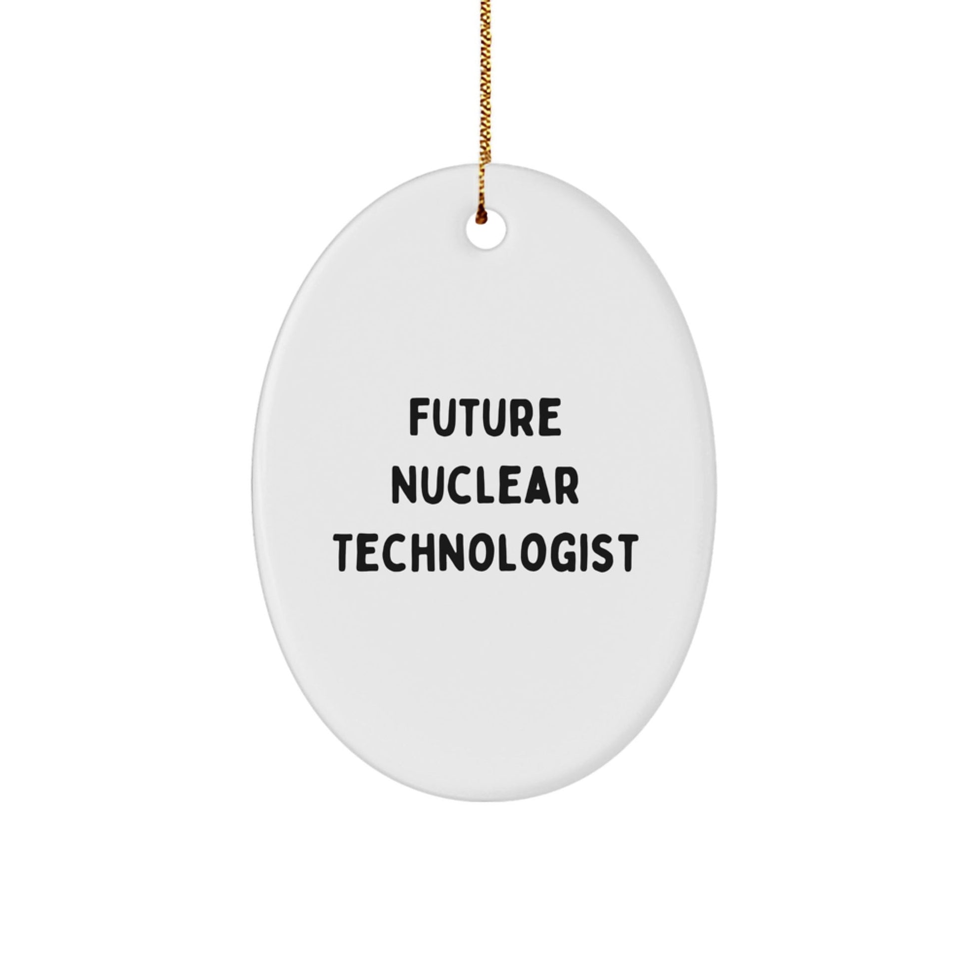 Funny Future Nuclear Technologist Oval Ornament Gifts from Friends for Christmas, 'May the Future Be Bright' Quote - Victory Thru Vision