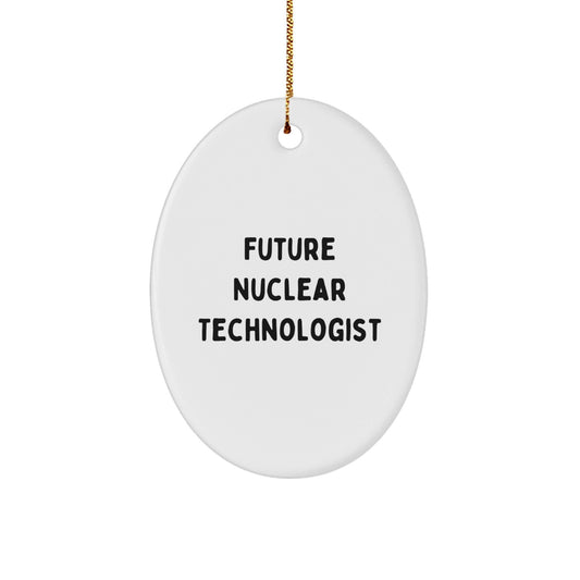 Funny Future Nuclear Technologist Oval Ornament Gifts from Friends for Christmas, 'May the Future Be Bright' Quote - Victory Thru Vision