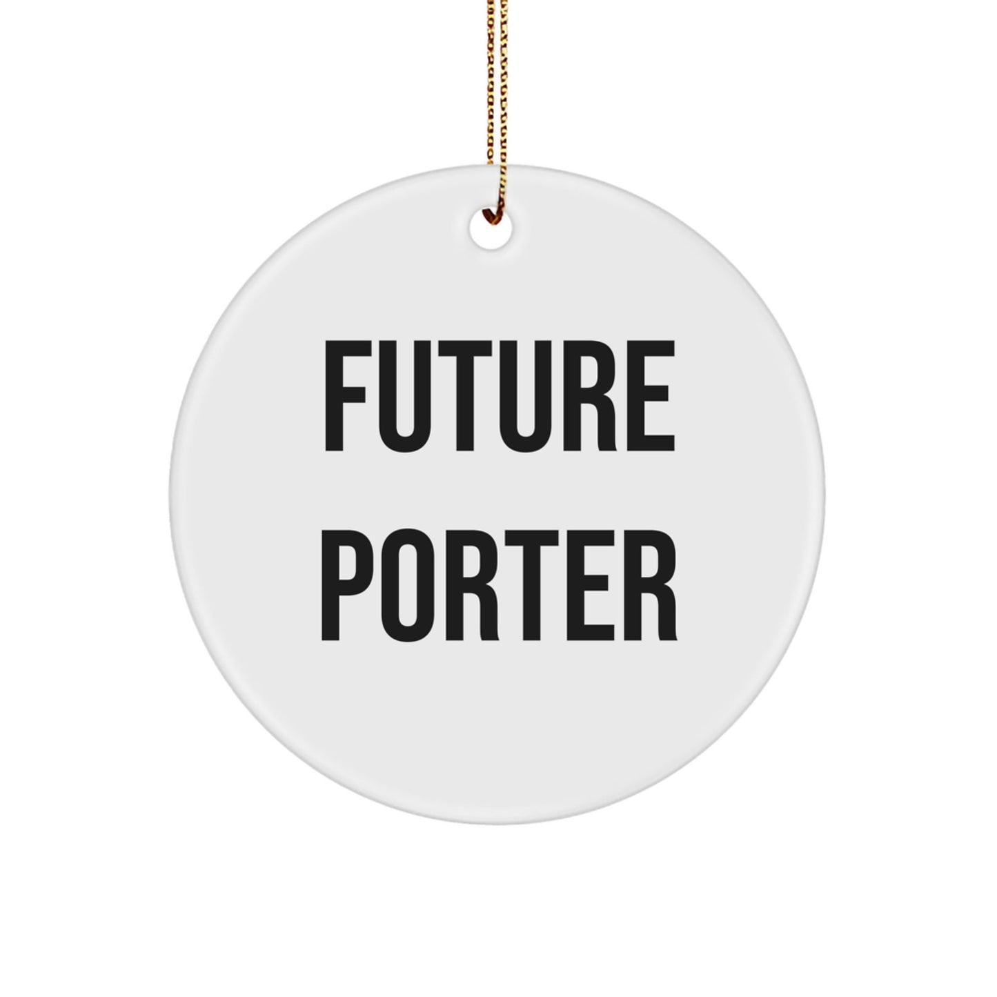 Funny Future Porter Gifts - Circle Ornament for Porter Lovers, White, 2.75" x 0.5 oz, Gifts from Friends for Christmas - Victory Thru Vision